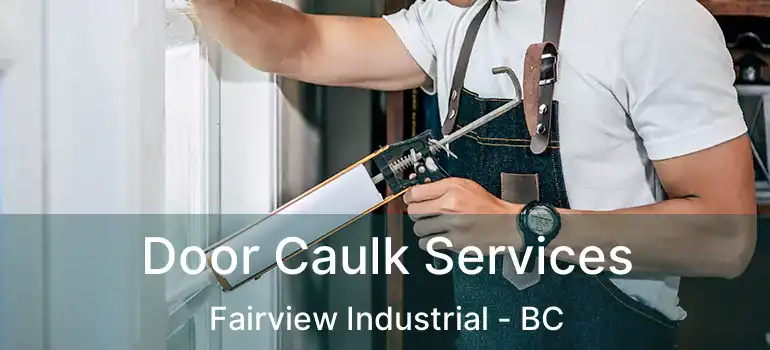 Door Caulk Services Fairview Industrial - BC