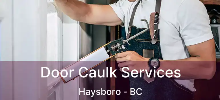 Door Caulk Services Haysboro - BC