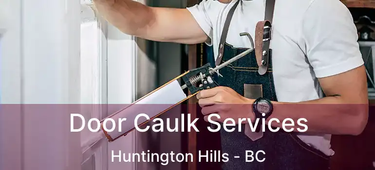 Door Caulk Services Huntington Hills - BC