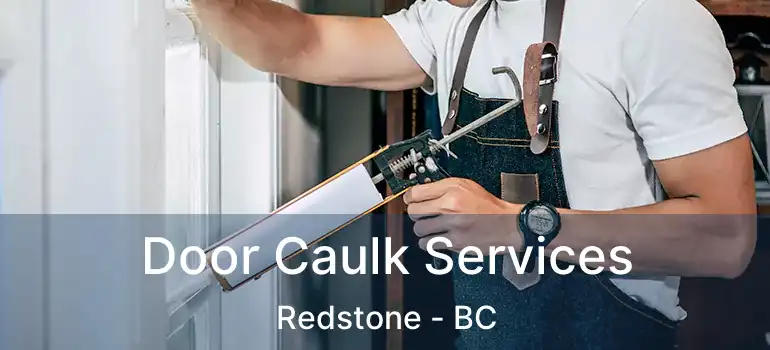 Door Caulk Services Redstone - BC