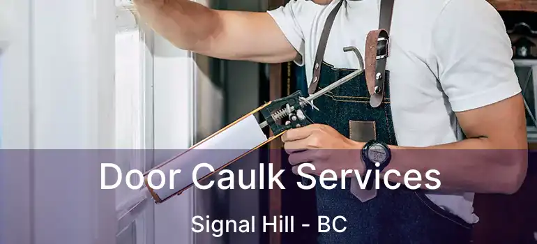 Door Caulk Services Signal Hill - BC