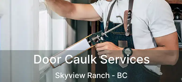 Door Caulk Services Skyview Ranch - BC