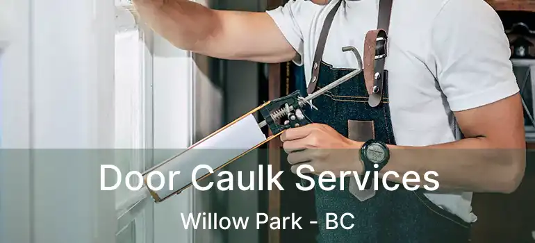 Door Caulk Services Willow Park - BC