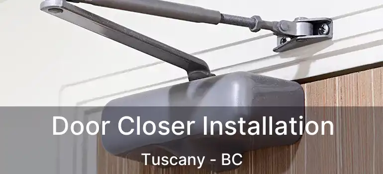 Door Closer Installation Tuscany - BC