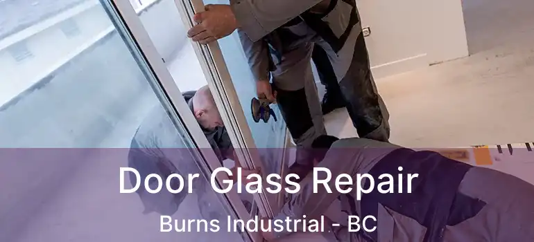 Door Glass Repair Burns Industrial - BC