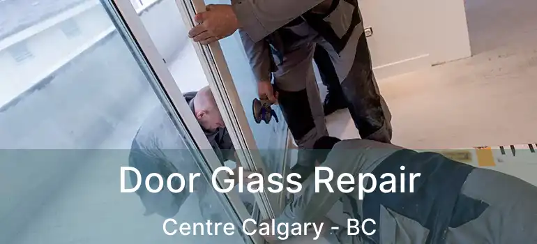 Door Glass Repair Centre Calgary - BC