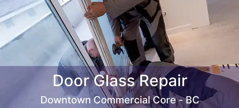 Door Glass Repair Downtown Commercial Core - BC