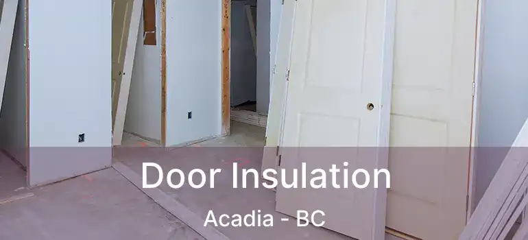 Door Insulation Acadia - BC