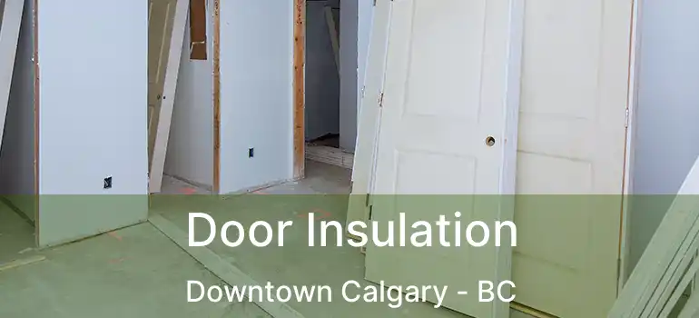 Door Insulation Downtown Calgary - BC