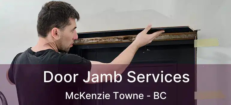 Door Jamb Services McKenzie Towne - BC