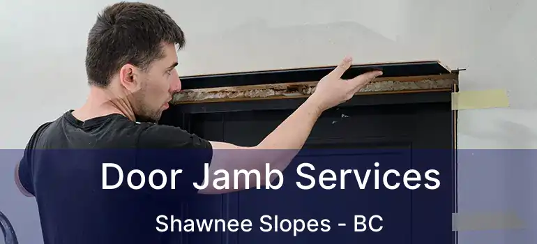 Door Jamb Services Shawnee Slopes - BC