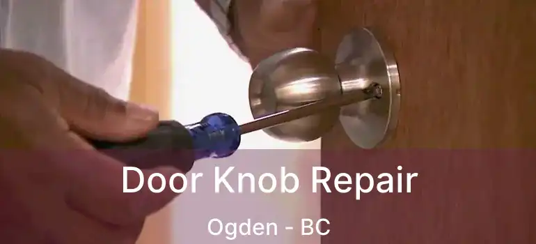 Door Knob Repair Ogden - BC