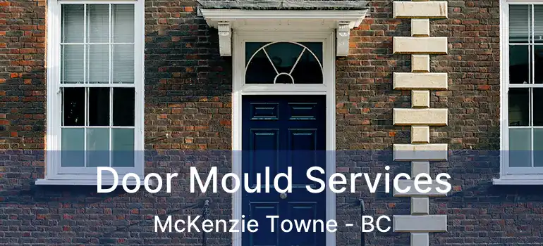 Door Mould Services McKenzie Towne - BC