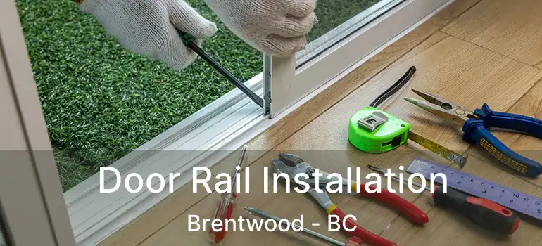 Door Rail Installation Brentwood - BC