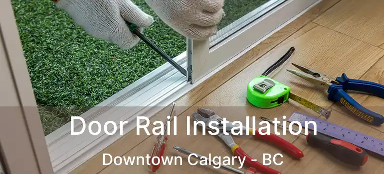 Door Rail Installation Downtown Calgary - BC