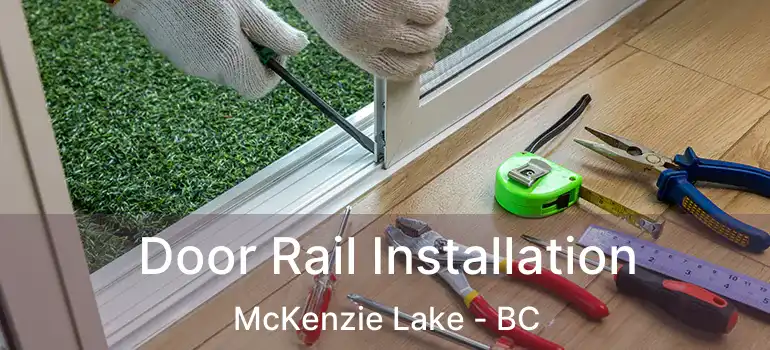 Door Rail Installation McKenzie Lake - BC