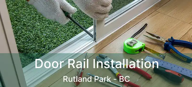 Door Rail Installation Rutland Park - BC