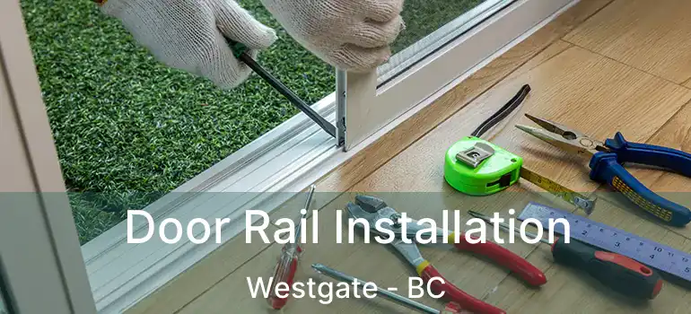Door Rail Installation Westgate - BC
