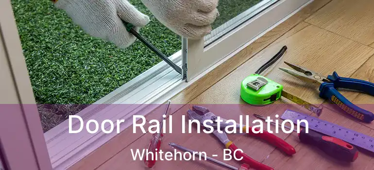 Door Rail Installation Whitehorn - BC