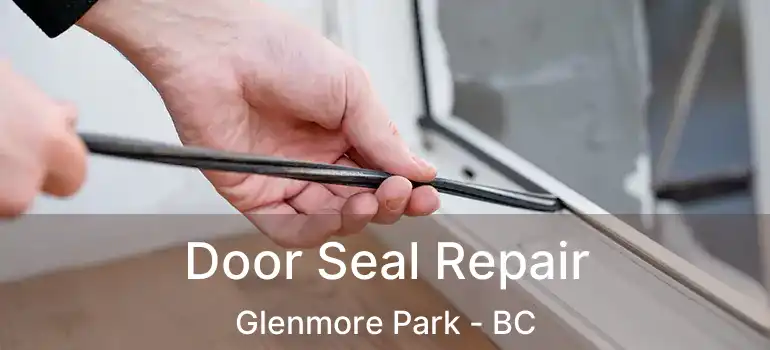 Door Seal Repair Glenmore Park - BC