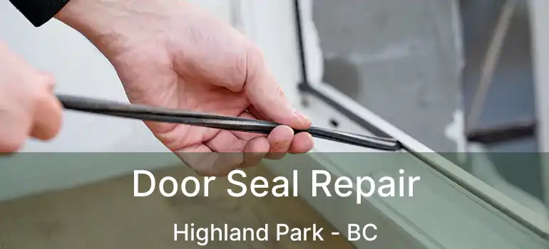Door Seal Repair Highland Park - BC