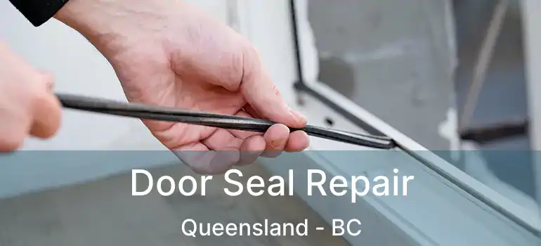 Door Seal Repair Queensland - BC