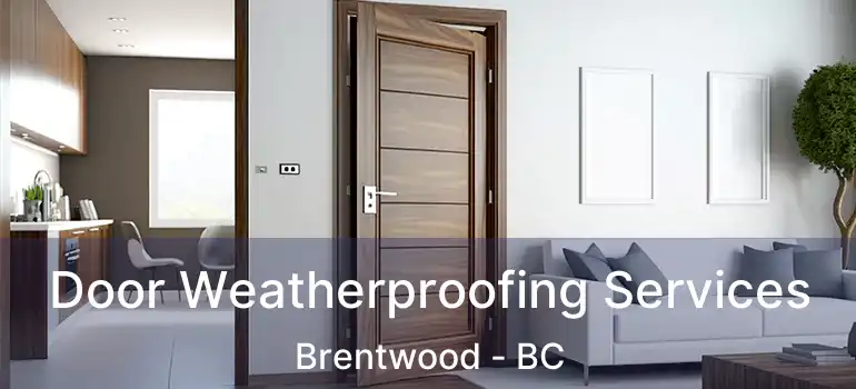 Door Weatherproofing Services Brentwood - BC