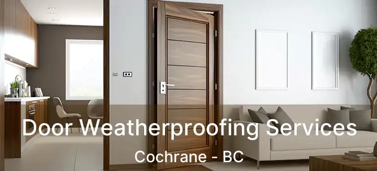 Door Weatherproofing Services Cochrane - BC