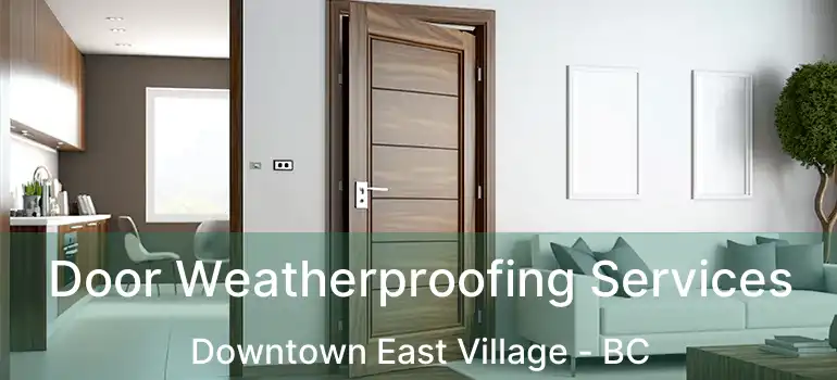 Door Weatherproofing Services Downtown East Village - BC