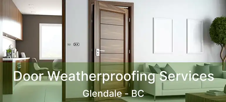 Door Weatherproofing Services Glendale - BC