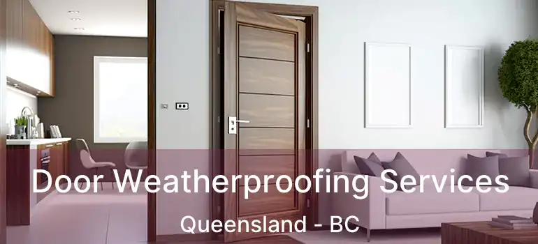 Door Weatherproofing Services Queensland - BC