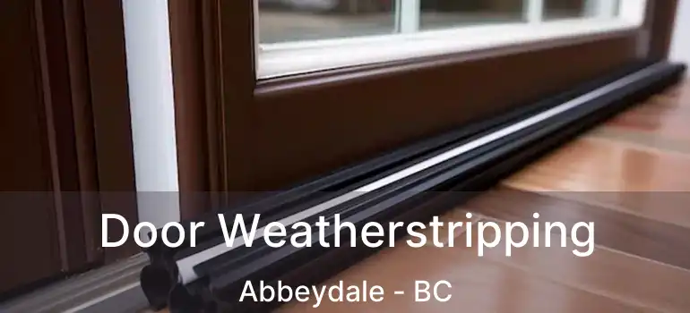 Door Weatherstripping Abbeydale - BC