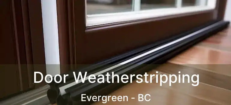 Door Weatherstripping Evergreen - BC