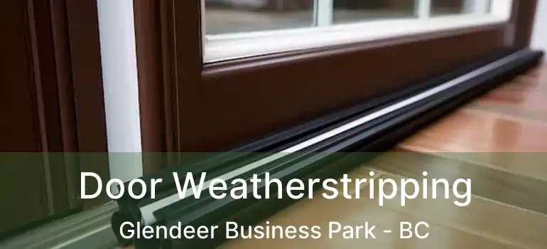 Door Weatherstripping Glendeer Business Park - BC