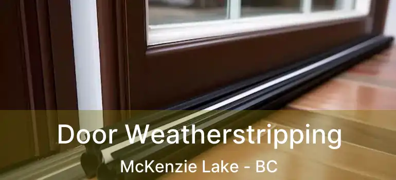 Door Weatherstripping McKenzie Lake - BC
