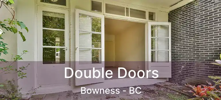 Double Doors Bowness - BC