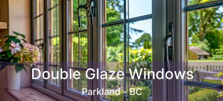 Double Glaze Windows Parkland - BC