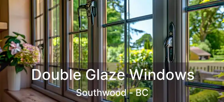 Double Glaze Windows Southwood - BC