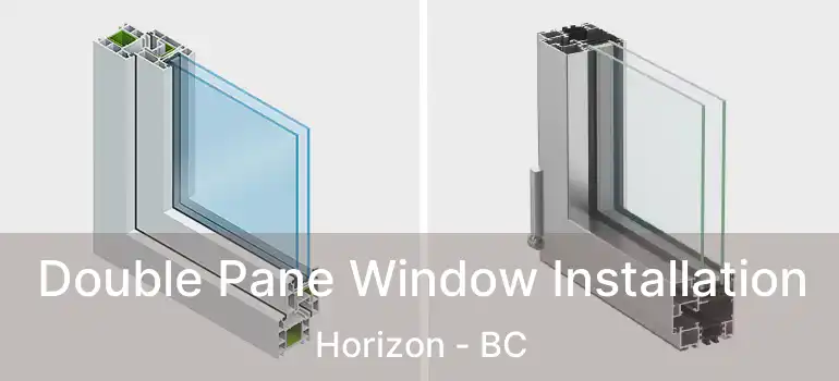 Double Pane Window Installation Horizon - BC