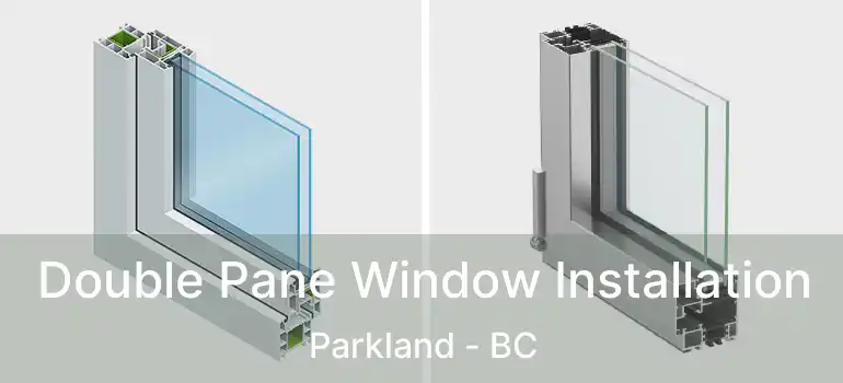 Double Pane Window Installation Parkland - BC