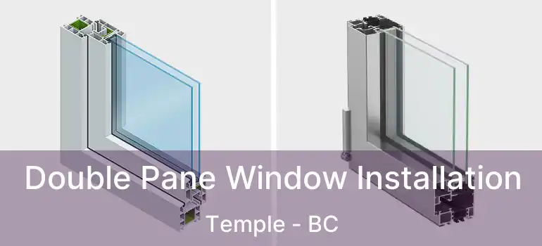 Double Pane Window Installation Temple - BC