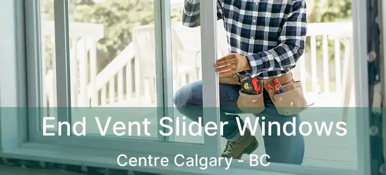 End Vent Slider Windows Centre Calgary - BC