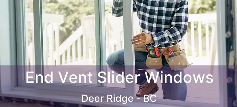 End Vent Slider Windows Deer Ridge - BC