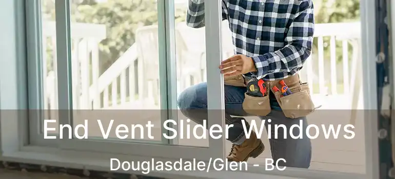End Vent Slider Windows Douglasdale/Glen - BC