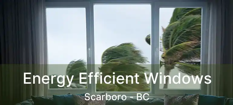 Energy Efficient Windows Scarboro - BC