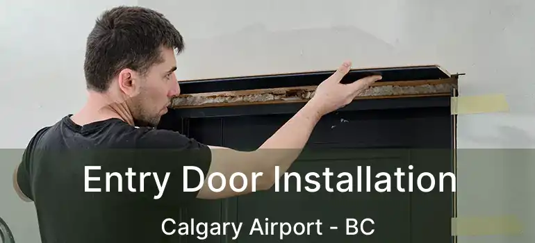 Entry Door Installation Calgary Airport - BC