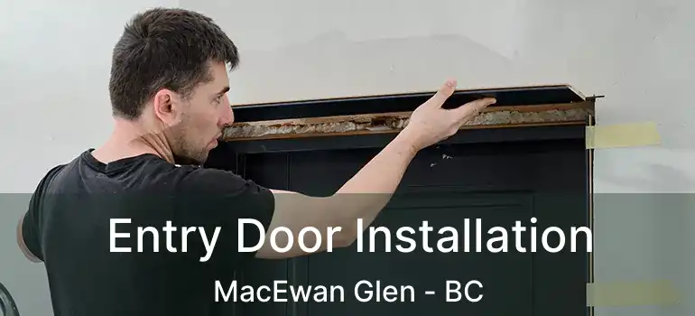 Entry Door Installation MacEwan Glen - BC