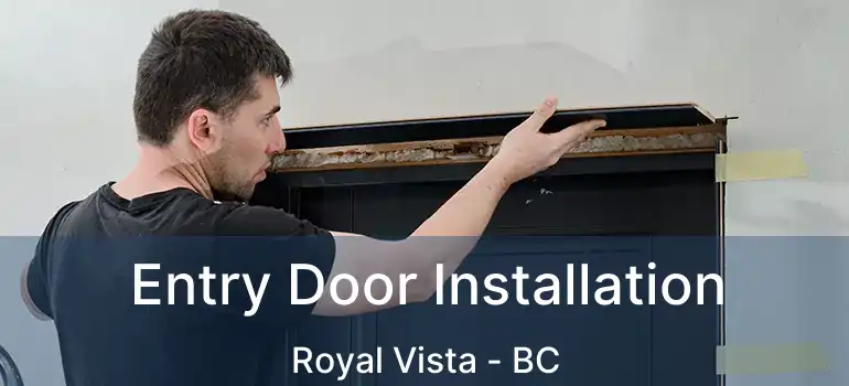 Entry Door Installation Royal Vista - BC