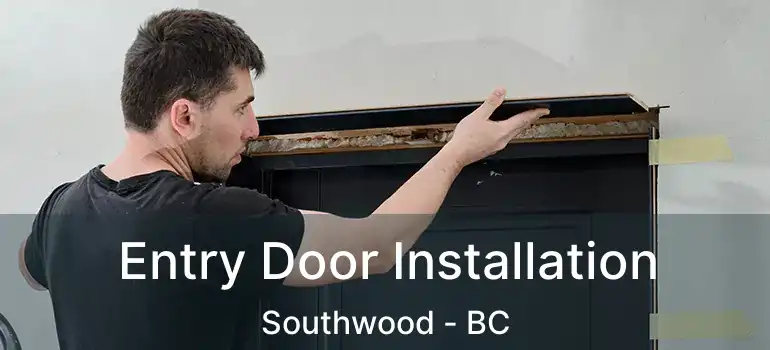Entry Door Installation Southwood - BC