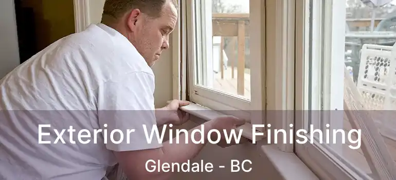 Exterior Window Finishing Glendale - BC